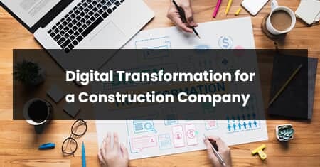 Digital Transformation For A Construction Firm